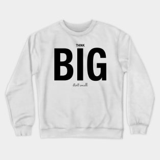 Think Big Start Small Do it Now Crewneck Sweatshirt